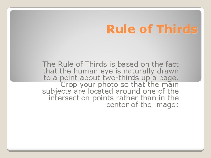 Rule of Thirds The Rule of Thirds is based on the fact that the
