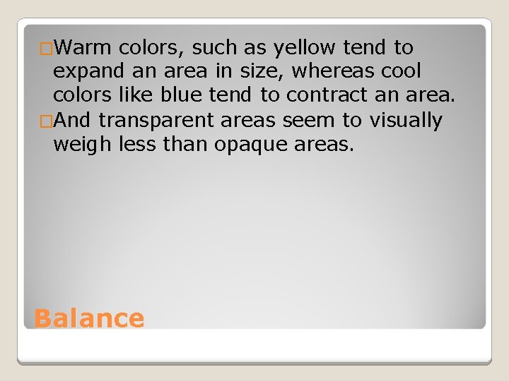 �Warm colors, such as yellow tend to expand an area in size, whereas cool