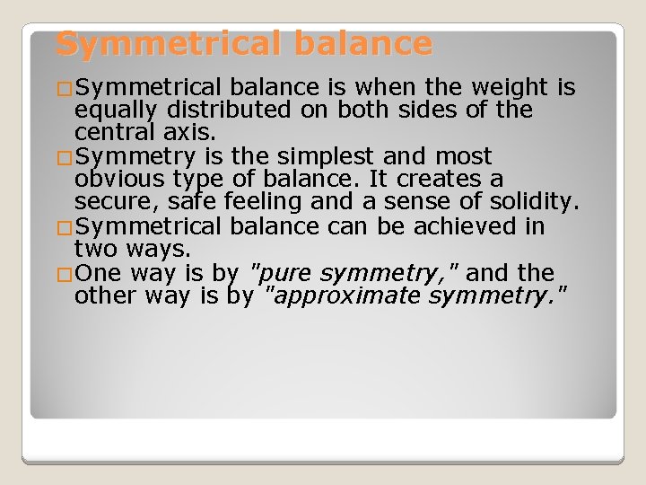 Symmetrical balance �Symmetrical balance is when the weight is equally distributed on both sides