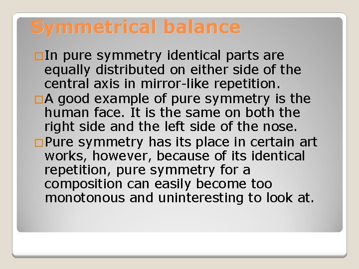 Symmetrical balance �In pure symmetry identical parts are equally distributed on either side of