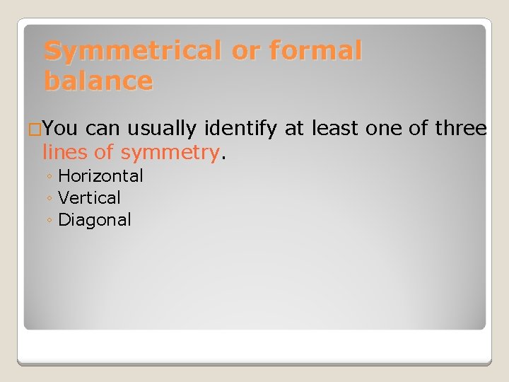 Symmetrical or formal balance �You can usually identify at least one of three lines