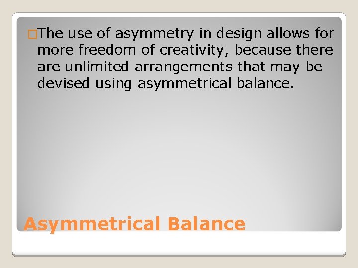 �The use of asymmetry in design allows for more freedom of creativity, because there