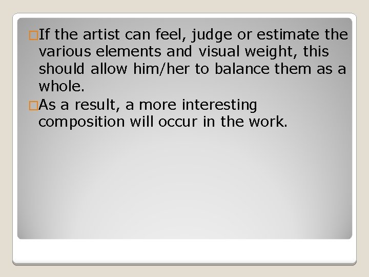 �If the artist can feel, judge or estimate the various elements and visual weight,