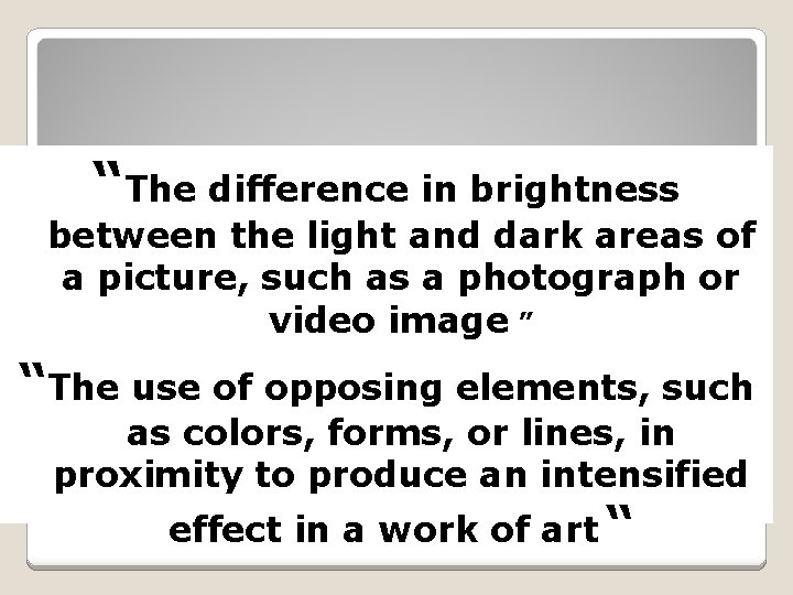 “The difference in brightness between the light and dark areas of a picture, such