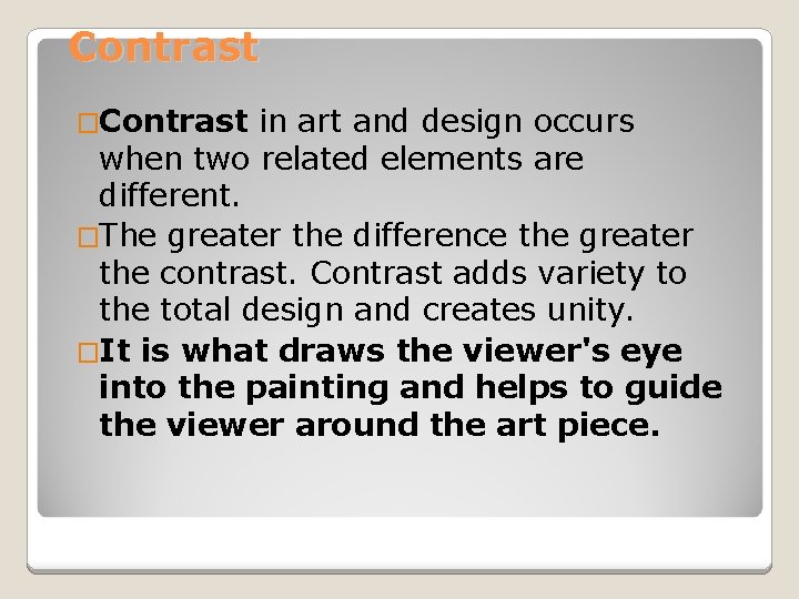 Contrast �Contrast in art and design occurs when two related elements are different. �The