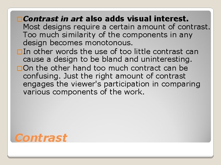 � Contrast in art also adds visual interest. Most designs require a certain amount