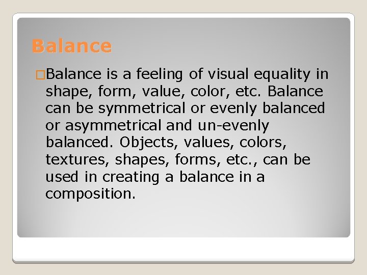 Balance �Balance is a feeling of visual equality in shape, form, value, color, etc.