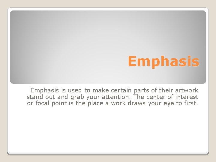 Emphasis is used to make certain parts of their artwork stand out and grab