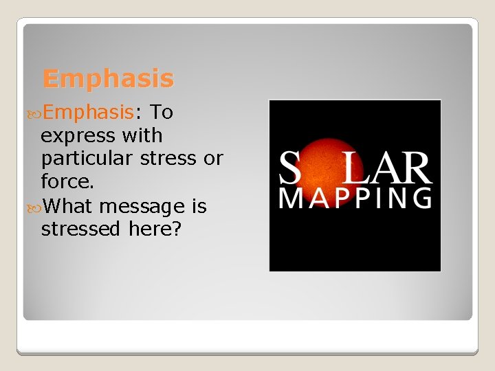 Emphasis: To express with particular stress or force. What message is stressed here? 