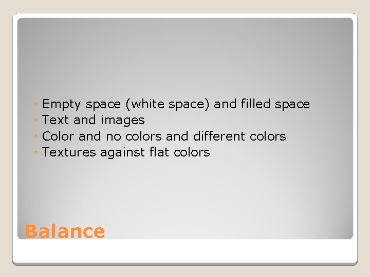 ◦ Empty space (white space) and filled space ◦ Text and images ◦ Color