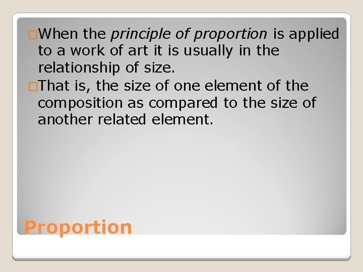 �When the principle of proportion is applied to a work of art it is