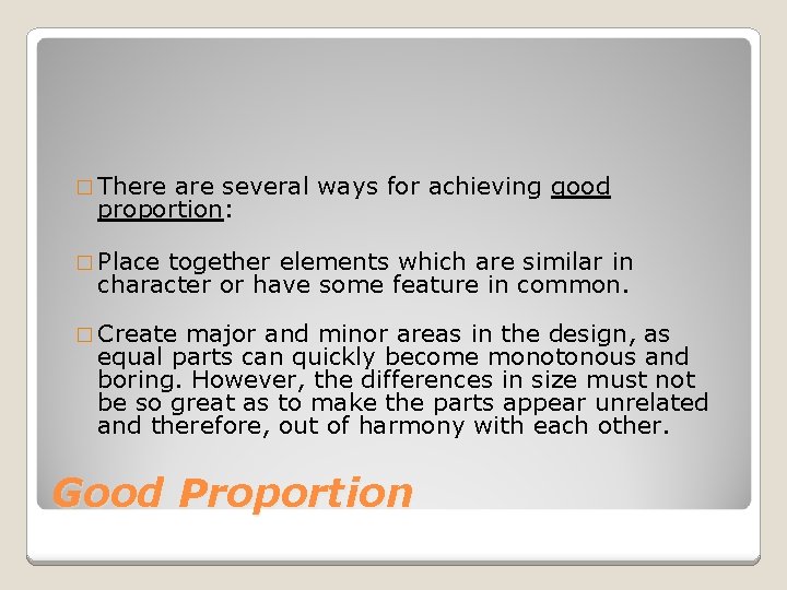 � There are several ways for achieving good proportion: � Place together elements which