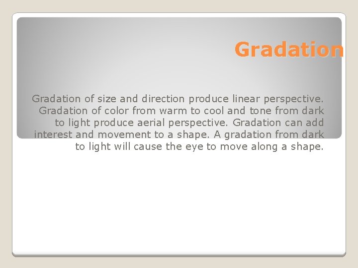 Gradation of size and direction produce linear perspective. Gradation of color from warm to