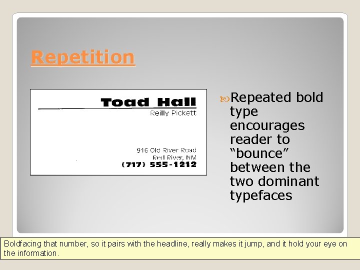 Repetition Repeated bold type encourages reader to “bounce” between the two dominant typefaces Boldfacing