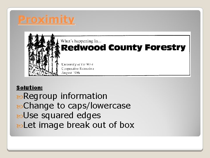 Proximity Solution: Regroup information Change to caps/lowercase Use squared edges Let image break out