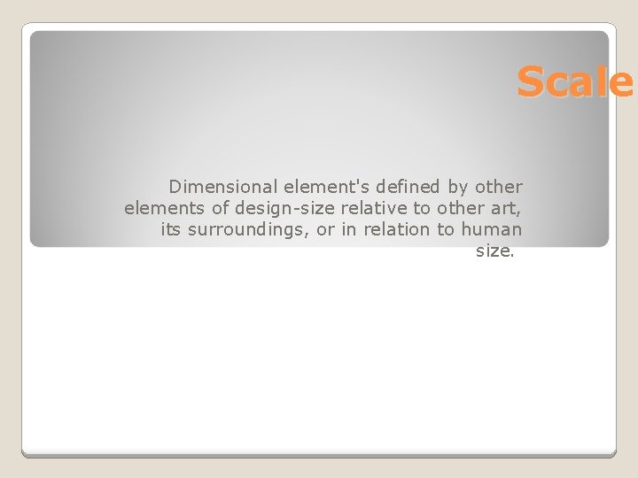 Scale Dimensional element's defined by other elements of design-size relative to other art, its