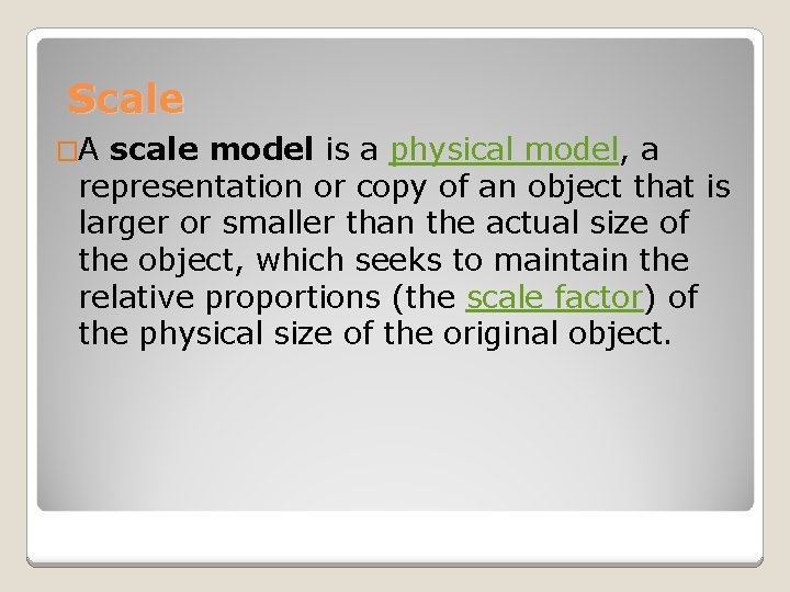 Scale �A scale model is a physical model, a representation or copy of an