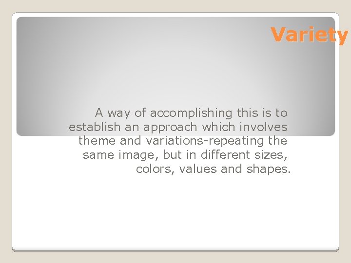 Variety A way of accomplishing this is to establish an approach which involves theme