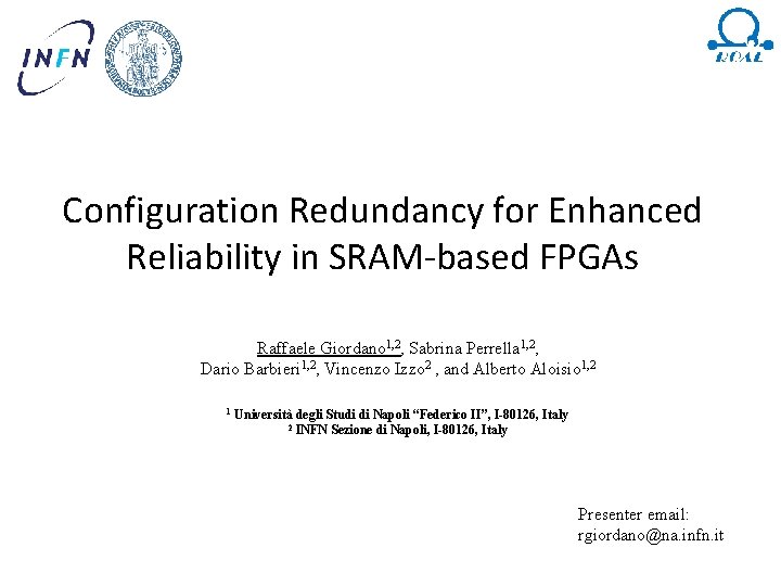 Configuration Redundancy for Enhanced Reliability in SRAM-based FPGAs Raffaele Giordano 1, 2, Sabrina Perrella