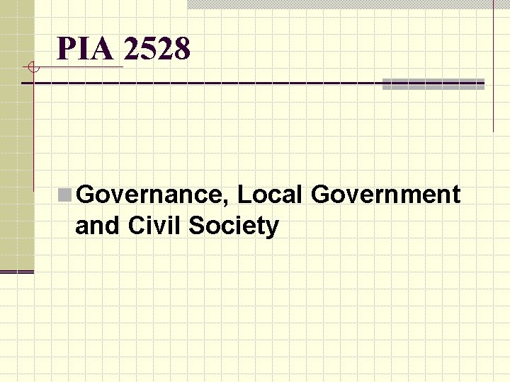 PIA 2528 n Governance, Local Government and Civil Society 
