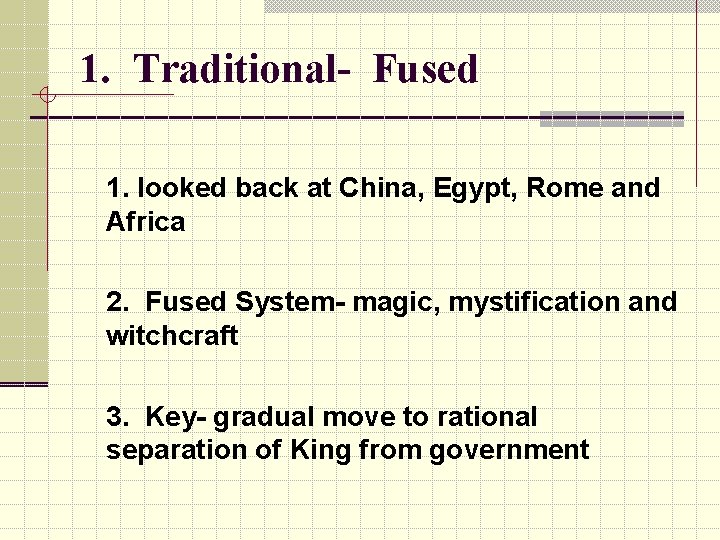 1. Traditional- Fused 1. looked back at China, Egypt, Rome and Africa 2. Fused