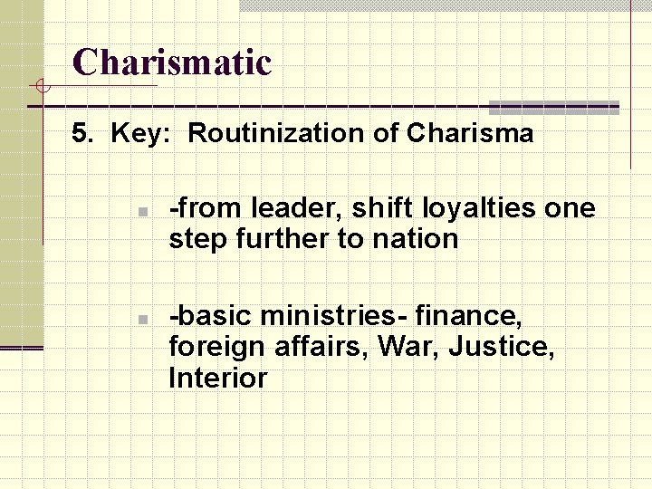 Charismatic 5. Key: Routinization of Charisma n n -from leader, shift loyalties one step