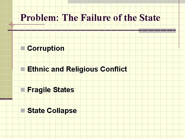 Problem: The Failure of the State n Corruption n Ethnic and Religious Conflict n