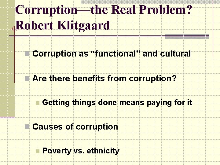 Corruption—the Real Problem? Robert Klitgaard n Corruption as “functional” and cultural n Are there