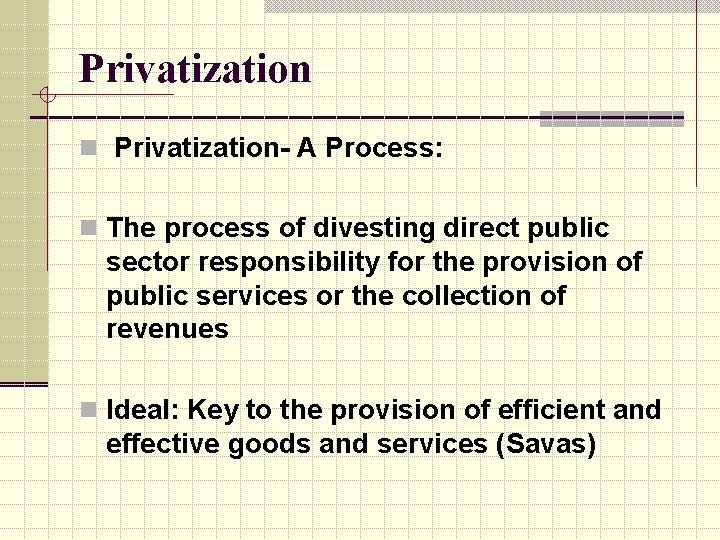 Privatization n Privatization- A Process: n The process of divesting direct public sector responsibility