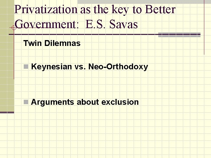 Privatization as the key to Better Government: E. S. Savas Twin Dilemnas n Keynesian