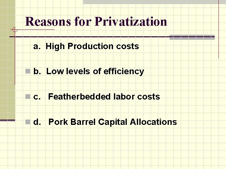 Reasons for Privatization a. High Production costs n b. Low levels of efficiency n