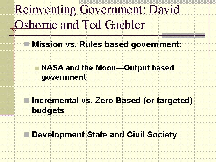 Reinventing Government: David Osborne and Ted Gaebler n Mission vs. Rules based government: n