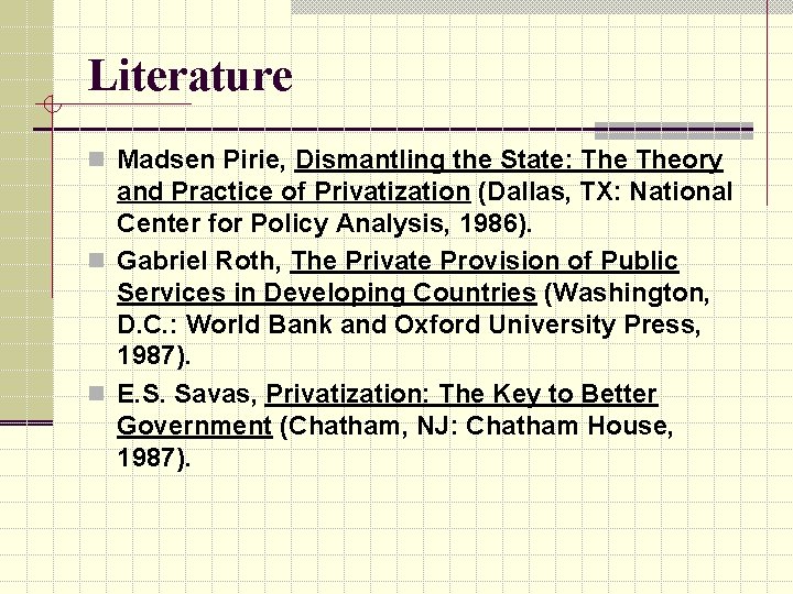 Literature n Madsen Pirie, Dismantling the State: Theory and Practice of Privatization (Dallas, TX: