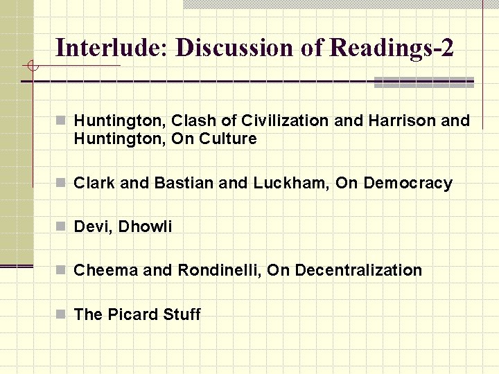 Interlude: Discussion of Readings-2 n Huntington, Clash of Civilization and Harrison and Huntington, On