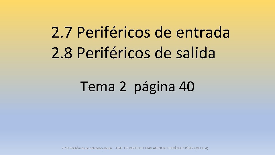 2. 7 Periféricos de entrada 2. 8 Periféricos de salida Tema 2 página 40