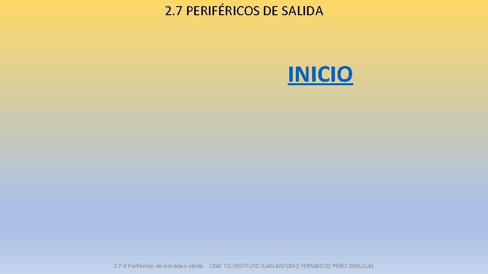 2. 7 PERIFÉRICOS DE SALIDA INICIO 2. 7 -8 Periféricos de entrada y salida.