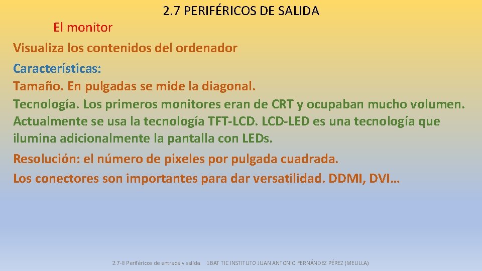 2. 7 PERIFÉRICOS DE SALIDA El monitor Visualiza los contenidos del ordenador Características: Tamaño.