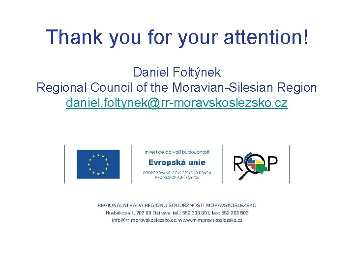 Thank you for your attention! Daniel Foltýnek Regional Council of the Moravian-Silesian Region daniel.
