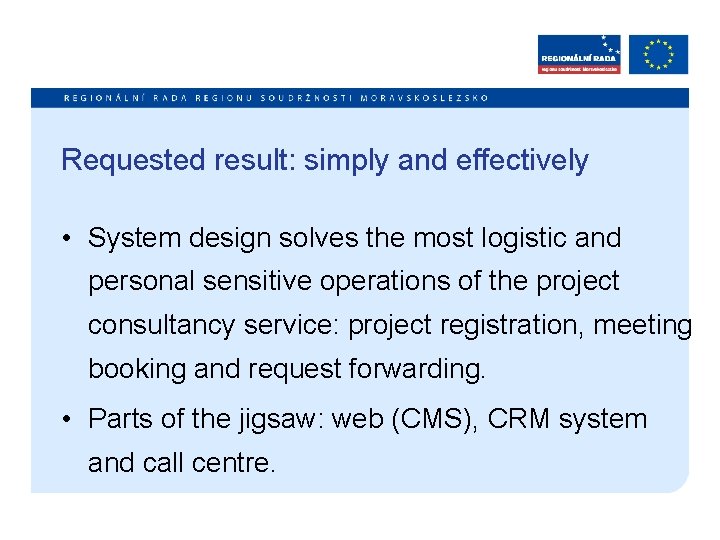 Requested result: simply and effectively • System design solves the most logistic and personal