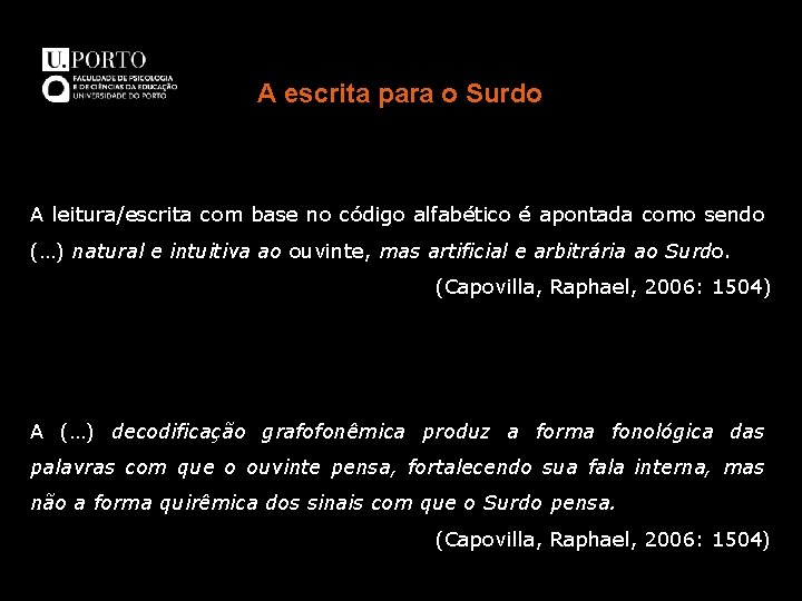 A escrita para o Surdo A leitura/escrita com base no código alfabético é apontada