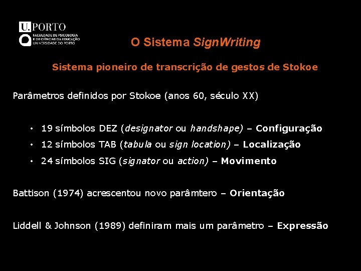 O Sistema Sign. Writing Sistema pioneiro de transcrição de gestos de Stokoe Parâmetros definidos