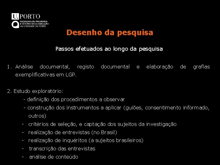 Desenho da pesquisa Passos efetuados ao longo da pesquisa 1. Análise documental, registo documental