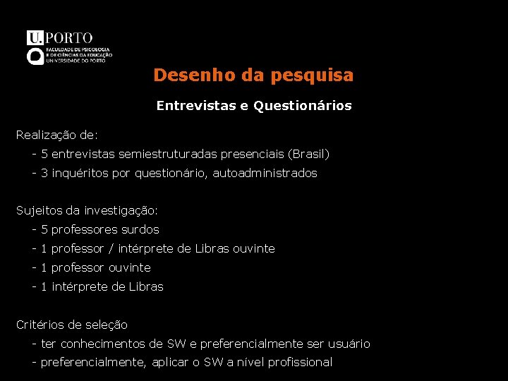 Desenho da pesquisa Entrevistas e Questionários Realização de: - 5 entrevistas semiestruturadas presenciais (Brasil)