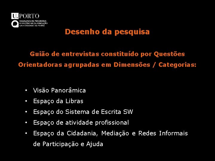 Desenho da pesquisa Guião de entrevistas constituído por Questões Orientadoras agrupadas em Dimensões /