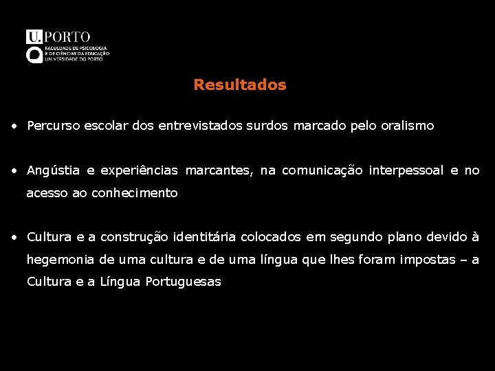 Resultados • Percurso escolar dos entrevistados surdos marcado pelo oralismo • Angústia e experiências