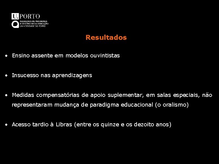 Resultados • Ensino assente em modelos ouvintistas • Insucesso nas aprendizagens • Medidas compensatórias