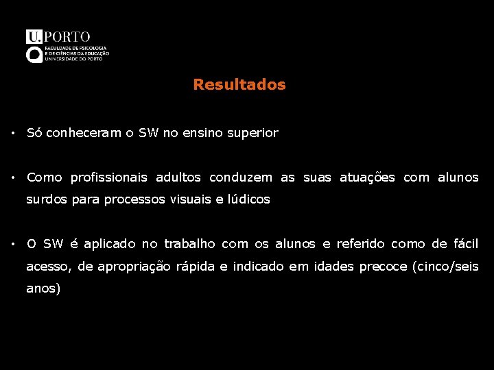 Resultados • Só conheceram o SW no ensino superior • Como profissionais adultos conduzem