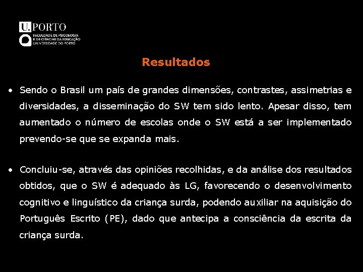 Resultados • Sendo o Brasil um país de grandes dimensões, contrastes, assimetrias e diversidades,