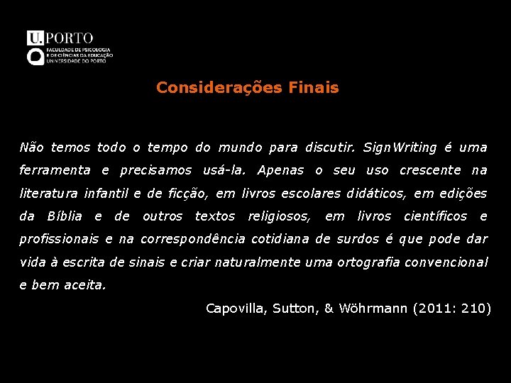 Considerações Finais Não temos todo o tempo do mundo para discutir. Sign. Writing é