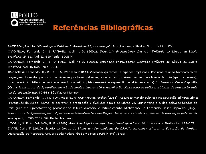 Referências Bibliográficas BATTISON, Robbin. "Phonological Deletion in American Sign Language". Sign Language Studies 5,